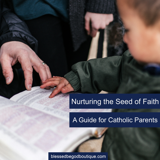 Nurturing the Seed of Faith: A Guide for Catholic Parents