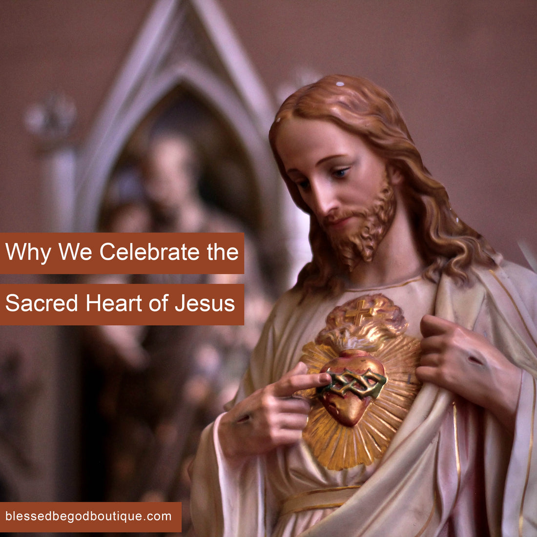 Why We Celebrate the Sacred Heart of Jesus