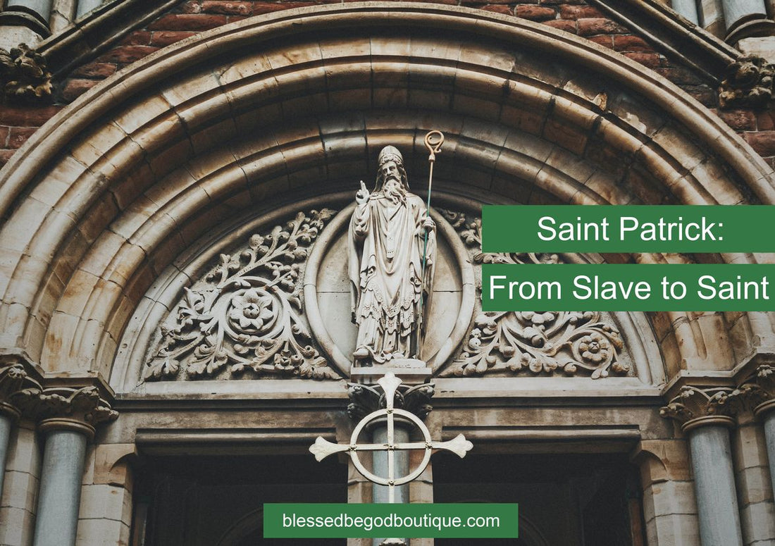 St. Patrick: From Slave to Saint