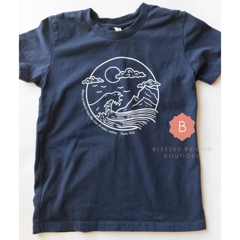 Catholic Children’s shirt More Powerful than the Roar of Many Waters - T-Shirt