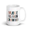 Make Heaven Crowded Catholic Mug