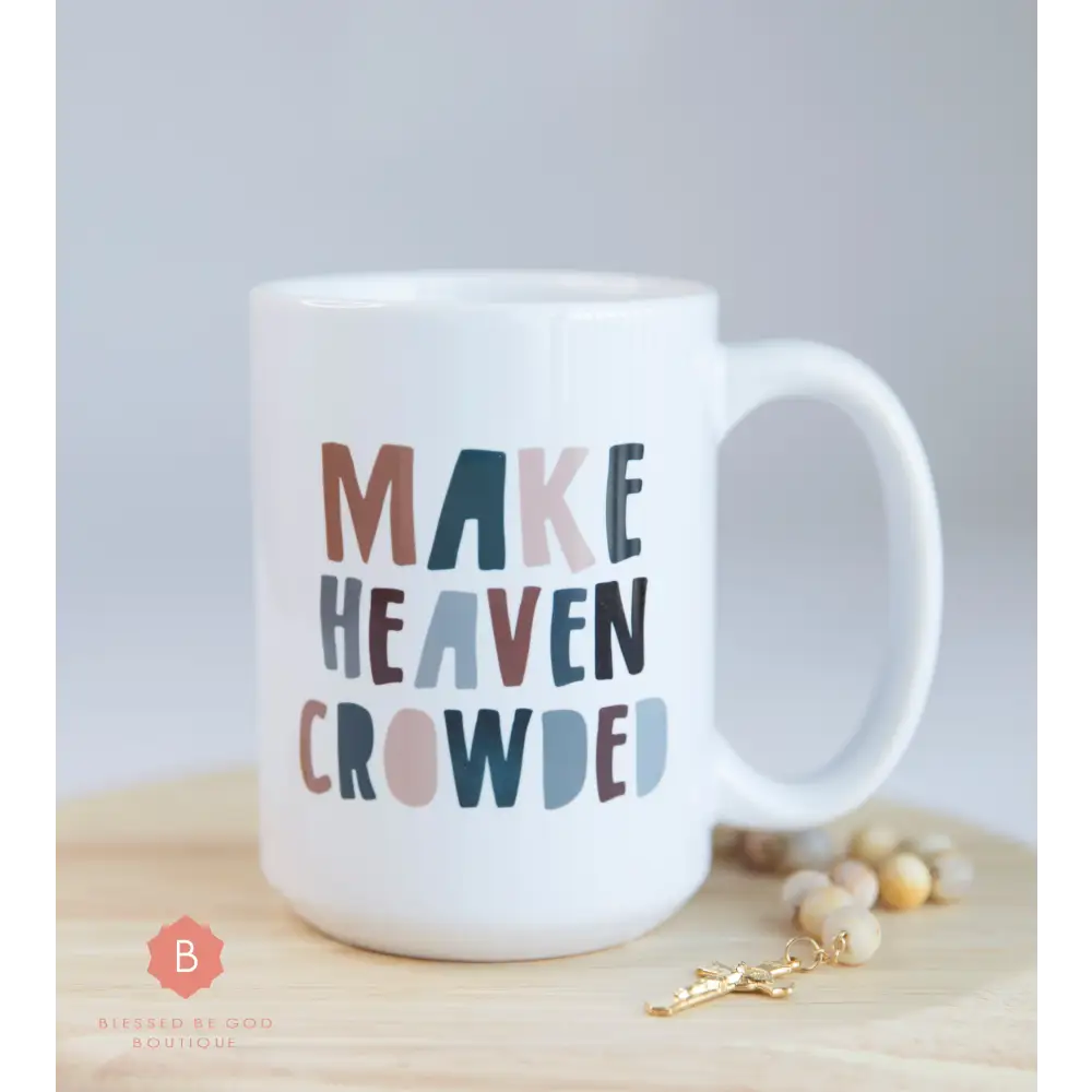 Make Heaven Crowded Catholic Mug