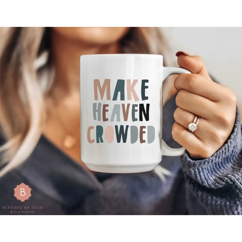 Make Heaven Crowded Catholic Mug