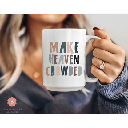 Make Heaven Crowded Catholic Mug